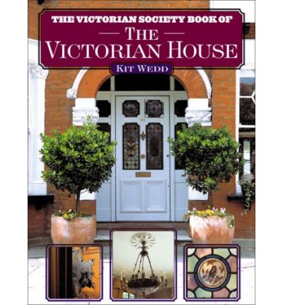 книга The Victorian Society Book of the Victorian House, автор: Kit Wedd